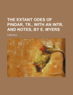 The Extant Odes of Pindar, Tr., with an Intr. and Notes, by E. Myers