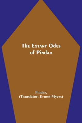 The Extant Odes of Pindar - Pindar, and Myers, Ernest (Translated by)
