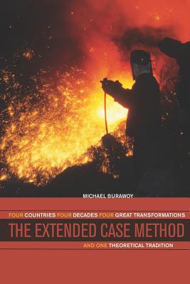 The Extended Case Method: Four Countries, Four Decades, Four Great Transformations, and One Theoretical Tradition - Burawoy, Michael