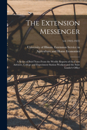 The Extension Messenger: a Series of Brief Notes From the Weekly Reports of the Farm Advisers, College and Experiment Station Workers and the State Leader's Office; 5-6 (1922-1923)