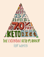 The Extensive Keto Planner For Women: Intermittent Fasting Log Macros & Meal Tracking Log Ketogenic Diet Food Diary Weight Loss & Fitness Planners 8.5x11 200 Pages Great GIft For Keto Woman
