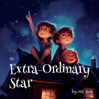 The Extra-Ordinary Star - Sun, Ryan N (Editor), and Sun, Nathan A (Editor)