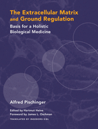 The Extracellular Matrix and Ground Regulation: Basis for a Holistic Biological Medicine