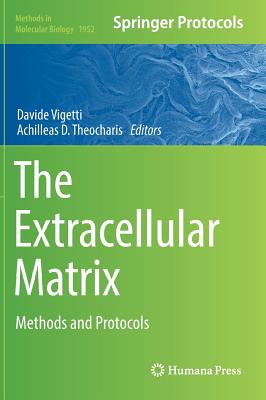 The Extracellular Matrix: Methods and Protocols - Vigetti, Davide (Editor), and Theocharis, Achilleas D (Editor)