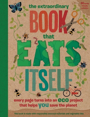 The Extraordinary Book That Eats Itself: Every Page Turns Into an Eco Project That Helps You Save the Planet - Hayes, and Arlon