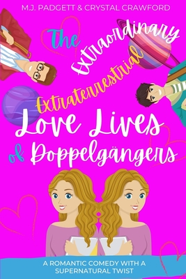 The Extraordinary Extraterrestrial Love Lives of Doppelgangers - Crawford, Crystal, and Padgett, M J
