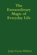 The Extraordinary Magic of Everyday Life