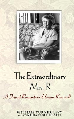 The Extraordinary Mrs. R: A Friend Remembers Eleanor Roosevelt - Levy, William Turner, and Russett, Cynthia Eagle