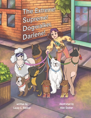 The Extreme! Supreme! Dogwalker, Darlene! - Bakker, Lacey L