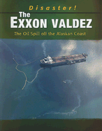 The EXXON Valdez: The Oil Spill Off the Alaskan Coast - Streissguth, Thomas