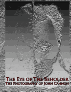 The Eye of the Beholder: Photography of John Cannon