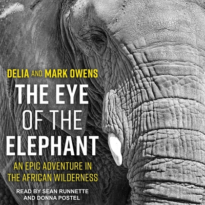 The Eye of the Elephant: An Epic Adventure in the African Wilderness - Owens, Mark, and Owens, Delia
