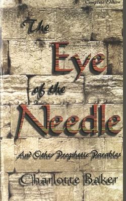 The Eye of the Needle: And Other Prophetic Parables - Baker, Charlotte