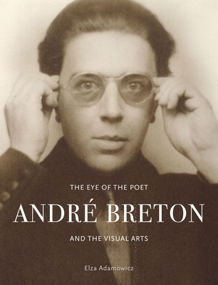 The Eye of the Poet: Andr Breton and the Visual Arts - Adamowicz, Elza