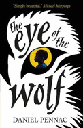 The Eye of the Wolf: A haunting, powerful and essential read for children aged 8, 9, 10, 11 by an internationally acclaimed storyteller, with a foreword by Michael Morpurgo