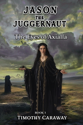 The Eyes of Axialla: Jason the Juggernaut Series - Caraway, Timothy