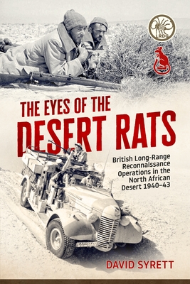 The Eyes of the Desert Rats: British Long-Range Reconnaissance Operations in the North African Desert 1940-43 - Syrett, David