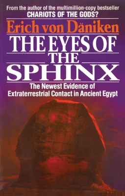 The Eyes of the Sphinx: The Newest Evidence of Extraterrestial Contact in Ancient Egypt - Von Daniken, Erich