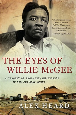 The Eyes of Willie McGee: A Tragedy of Race, Sex, and Secrets in the Jim Crow South - Heard, Alex
