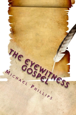 The Eyewitness Gospel - Phillips, Michael