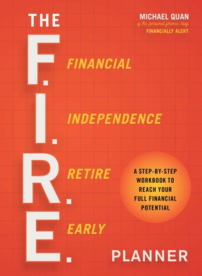 The F.I.R.E. Planner: A Step-By-Step Workbook to Reach Your Full Financial Potential - Quan, Michael