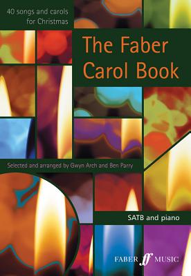 The Faber Carol Book: Satb - Arch, Gwyn, and Parry, Ben