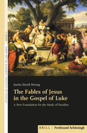 The Fables of Jesus in the Gospel of Luke: A New Foundation for the Study of Parables