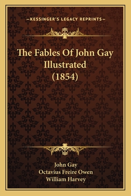 The Fables of John Gay Illustrated (1854) - Gay, John, and Owen, Octavius Freire (Editor), and Harvey, William (Illustrator)