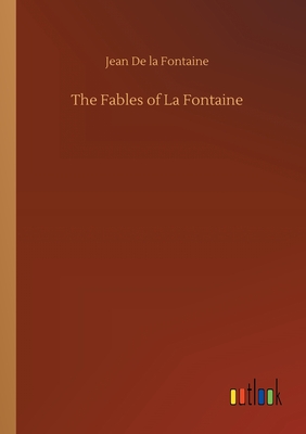 The Fables of La Fontaine - Fontaine, Jean de La