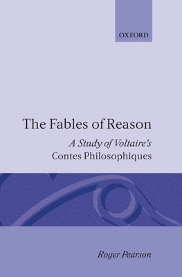 The Fables of Reason: A Study of Voltaire's Contes Philosophiques - Pearson, Roger