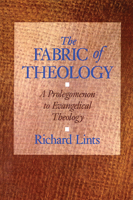 The Fabric of Theology: A Prolegomenon to Evangelical Theology - Lints, Richard