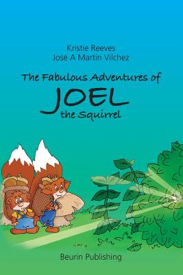 The Fabulous Adventures of Joel the Squirrel - Weingrtner, Astrid, and Reeves, Kristie