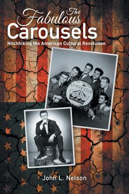 The Fabulous Carousels: Hitchhiking the American Cultural Revolution - Nelson, John L