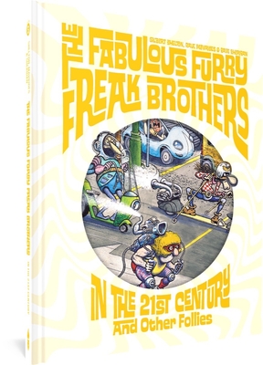 The Fabulous Furry Freak Brothers In the 21st Century and Other Follies (Freak Brothers Follies) - Shelton, Gilbert, and Mavrides, Paul