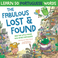 The Fabulous Lost and Found and the little mouse who spoke Portuguese: Laugh as you learn 50 Portuguese words with this bilingual English Portuguese book for kids