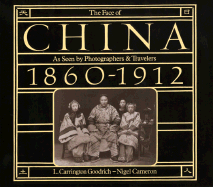 The Face of China: As Seen by Photographers and Travelers 1860-1912 - Goodrich, L Carrington, Professor (Preface by), and Cameron, Nigel (Commentaries by)