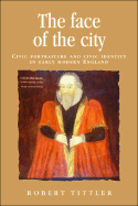 The Face of the City: Civic Portraiture and Civic Identity in Early Modern England