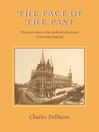 The Face of the Past: The Preservation of the Medieval Inheritance in Victorian England