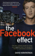 The Facebook Effect: The Inside Story of the Company That is Connecting the World