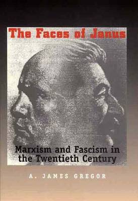 The Faces of Janus: Marxism and Fascism in the Twentieth Century - Gregor, A James, and Gregor, James