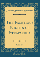 The Facetious Nights of Straparola, Vol. 3 of 4 (Classic Reprint)