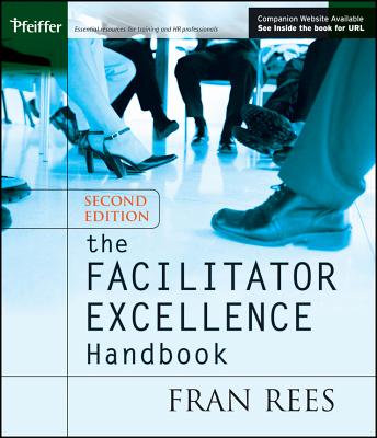 The Facilitator Excellence Handbook - Rees, Fran