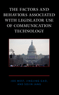 The Factors and Behaviors Associated with Legislator Use of Communication Technology