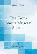 The Facts about Muscle Shoals (Classic Reprint)