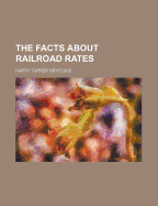 The Facts about Railroad Rates