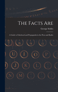 The Facts Are: a Guide to Falsehood and Propaganda in the Press and Radio