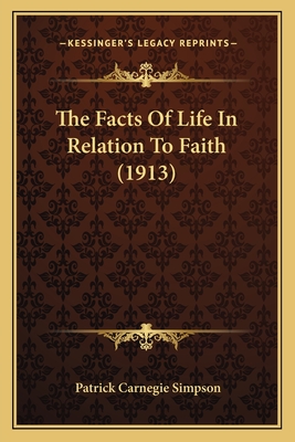 The Facts Of Life In Relation To Faith (1913) - Simpson, Patrick Carnegie