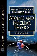 The Facts on File Dictionary of Atomic and Nuclear Physics - Rennie, Richard (Editor)