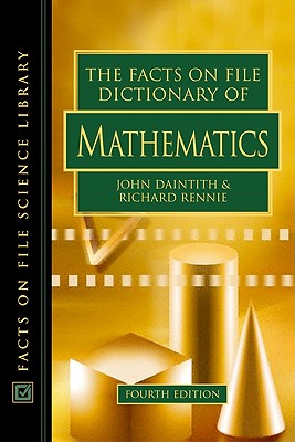 The Facts on File Dictionary of Mathematics - Daintith, John, PH.D., and Rennie, Richard