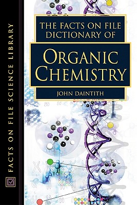 The Facts on File Dictionary of Organic Chemistry - Daintith, John, PH.D. (Editor)